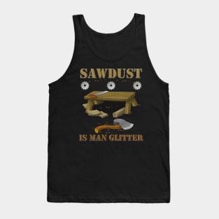 Woodworking, sawdust, sawdust is man glitter, carpenter, glitter, man glitter, wood, man, fathers day, funny, humor, saw, woodworker, dad, manly, carpentry, father, Tank Top